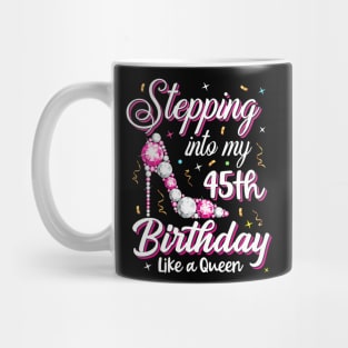 Stepping Into My 45Th Birthday Like A Queen Happy Bday To Me Mug